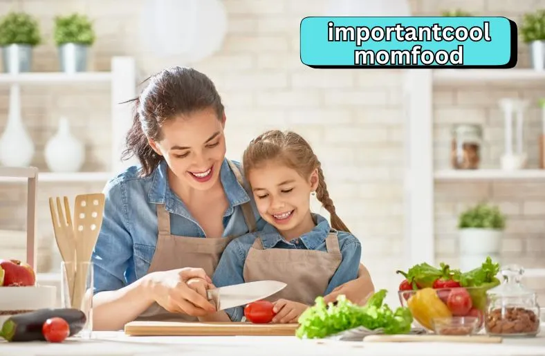 Importantcool MomFood: 7 Essential Recipes for Busy Moms