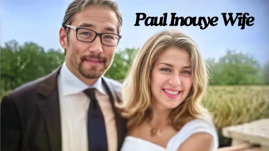 Paul Inouye Wife: 7 Things You Didn't Know