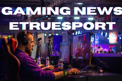 Gaming News eTrueSport: Fresh Updates & Trends