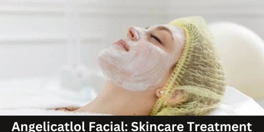 Angelicatlol Facial: 7 Secrets to Heavenly Skin Care