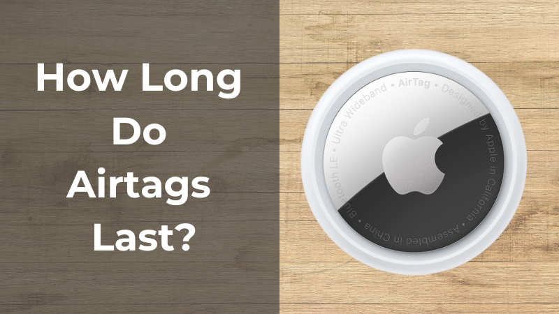 How Long Do AirTags Last? 10 Key Insights