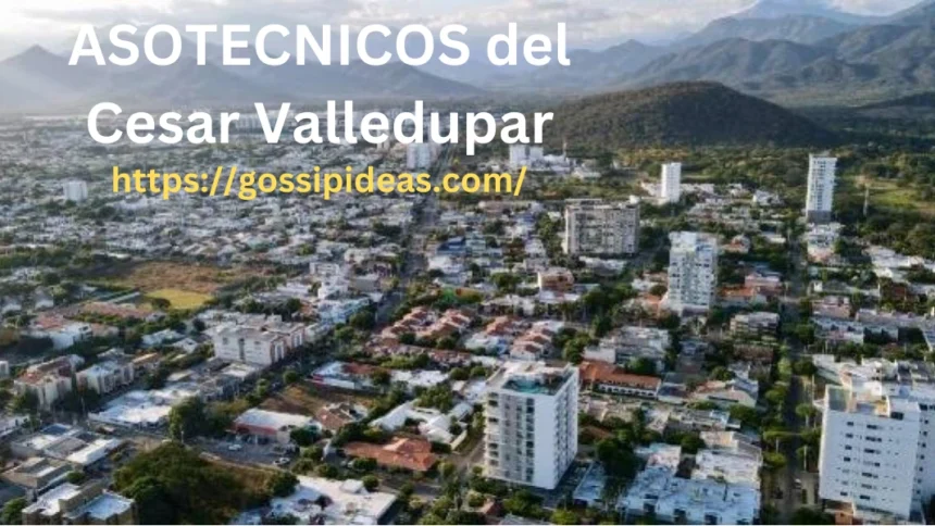 ASOTECNICOS del Cesar Valledupar: 7 Major Impacts